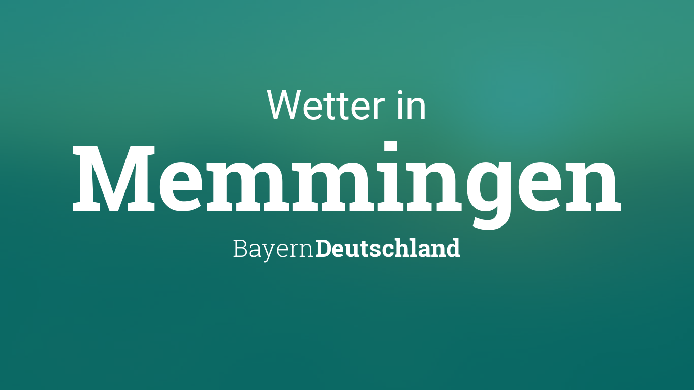 Wetter Memmingen Bayern Deutschland heute und morgen